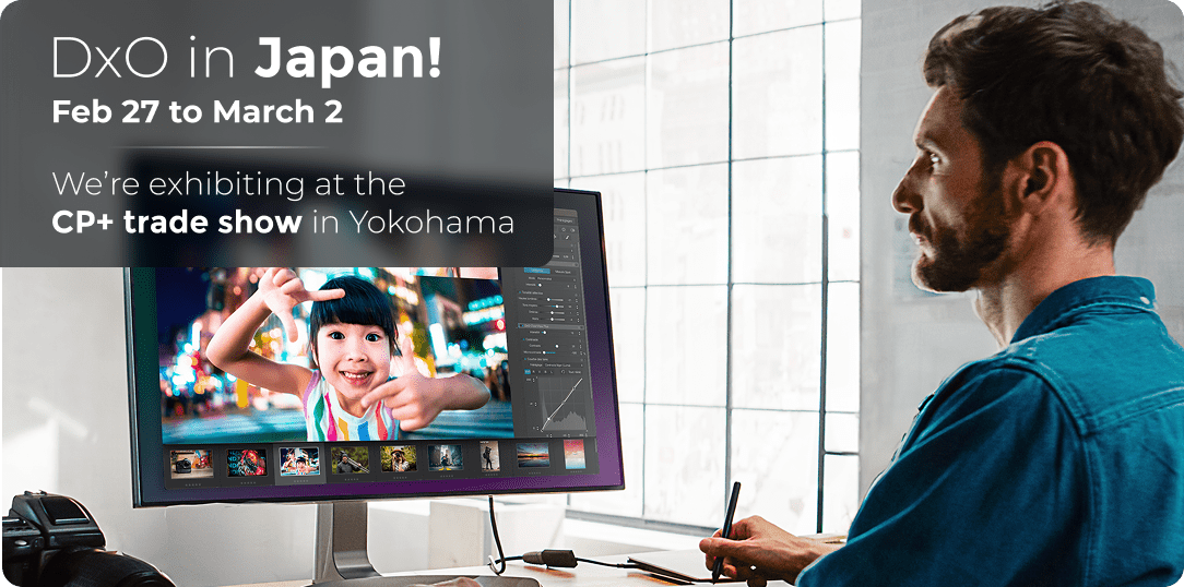 DxO at CP+ — Pacifico Yokohama, February 27 to March 2, Booth 59